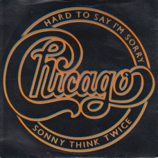Chicago – Hard To Say I'm Sorry - Sonny Think Twice (7", 45 RPM) 1982 UK