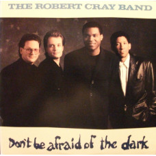 The Robert Cray Band – Don't Be Afraid Of The Dark