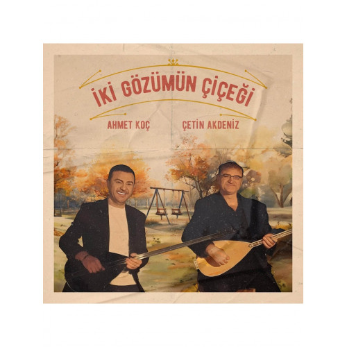 Ahmet Koç, Çetin Akdeniz – İki Gözümün Çiçeği [ LP, Album ] 2024 TR
