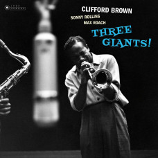 Clifford Brown, Sonny Rollins, Max Roach – Three Giants! (Sıfır) 2018 LP