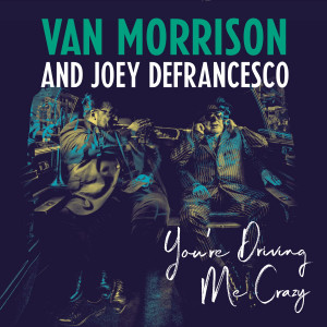 Van Morrison And Joey DeFrancesco – You're Driving Me Crazy (2 x LP) 2018 USA, SIFIR