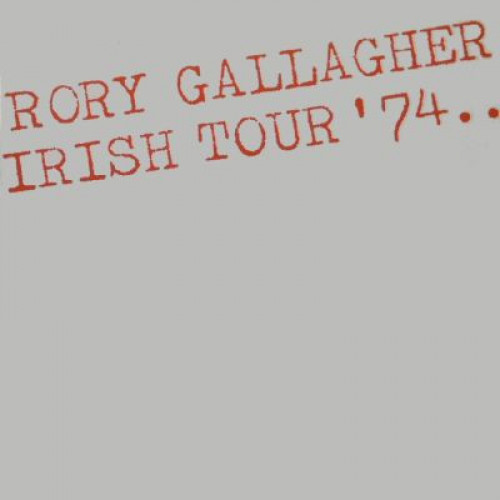 Rory Gallagher – Irish Tour '74 Rory Gallagher – Irish Tour '74