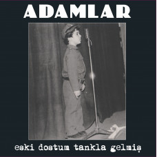 Adamlar - Eski dostum tankla gelmiş Adamlar - Eski dostum tankla gelmiş