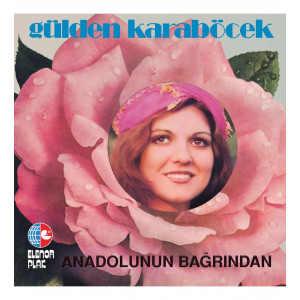 Gülden Karaböcek - Anadolu'nun Bağrından (Sıfır Plak) 2023